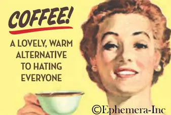 Magnet: Coffee! A lovely, warm alternative to hating everyone.