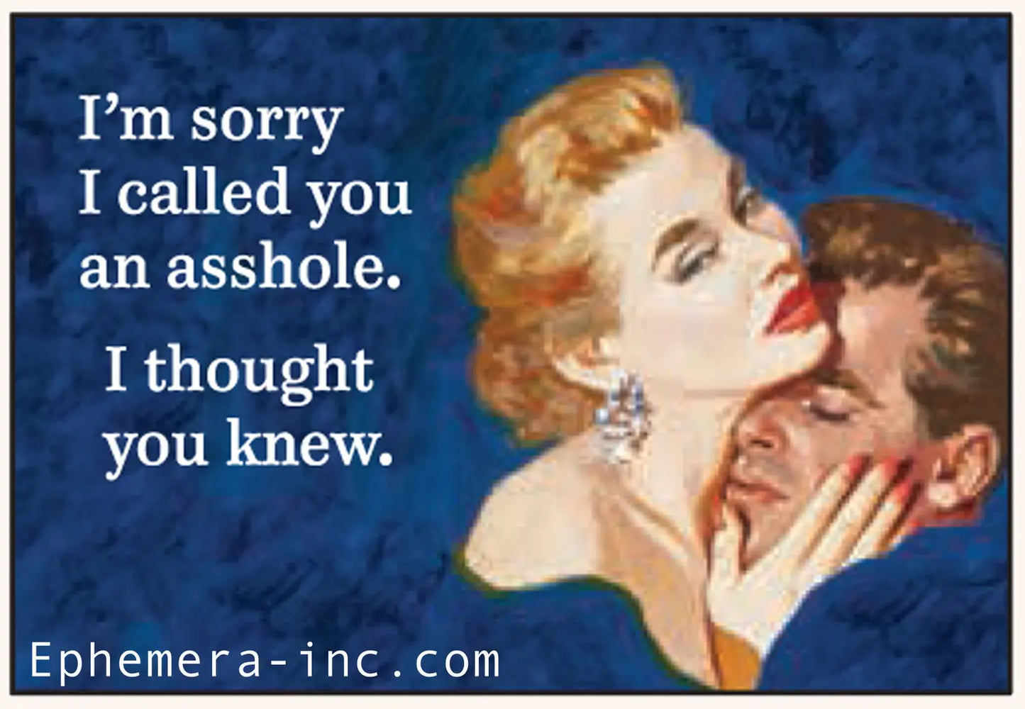 Magnet: I'm sorry I called you an asshole. I thought you knew.