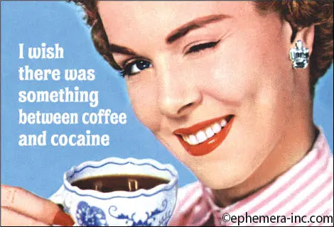 Magnet: I wish there was something between coffee and cocaine
