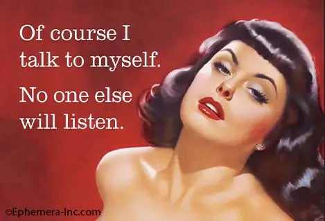 Magnet: Of course I talk to myself. No one else will listen.