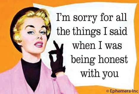Magnet: I'm sorry for all the things I said when I was being honest with you.