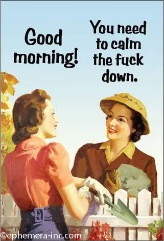 Magnet: Good morning! You need to calm the fuck down.