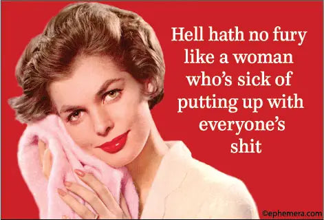 Magnet: Hell hath no fury like a woman who's sick of putting up with everyone's shit.