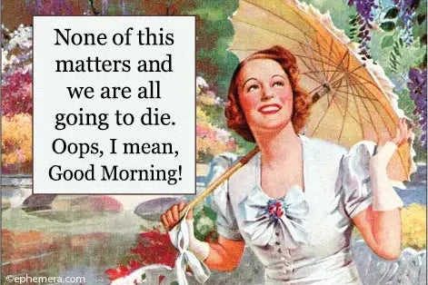 Magnet: None of this matters and we are all going to die. Oops, I mean, Good Morning!