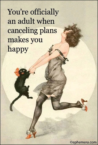Magnet: You're officially an adult when canceling plans makes you happy.