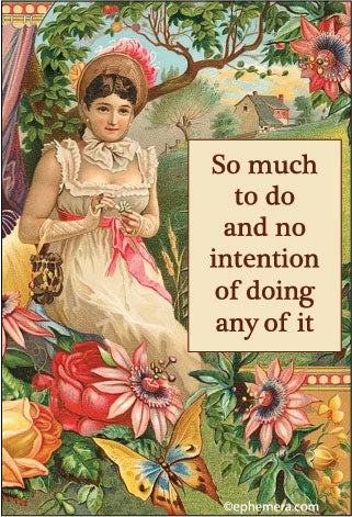 So much to do and no intention of doing any of it.